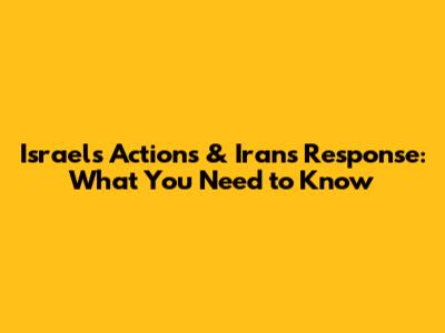 Israel's Actions & Iran's Response: What You Need to Know