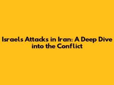 Israel's Attacks in Iran: A Deep Dive into the Conflict