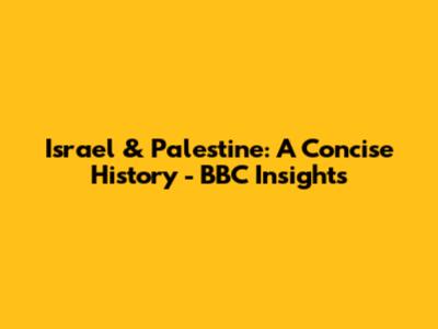 Israel & Palestine: A Concise History - BBC Insights