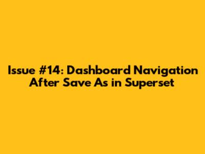 Issue #14: Dashboard Navigation After "Save As" in Superset