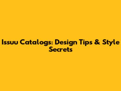 Issuu Catalogs: Design Tips & Style Secrets