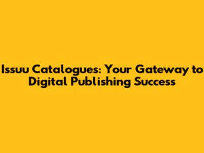 Issuu Catalogues: Your Gateway to Digital Publishing Success