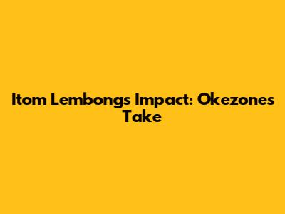 Itom Lembong's Impact: Okezone's Take