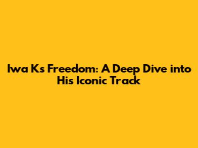Iwa K's Freedom: A Deep Dive into His Iconic Track