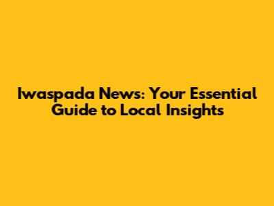 Iwaspada News: Your Essential Guide to Local Insights