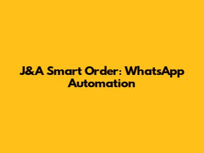J&A Smart Order: WhatsApp Automation