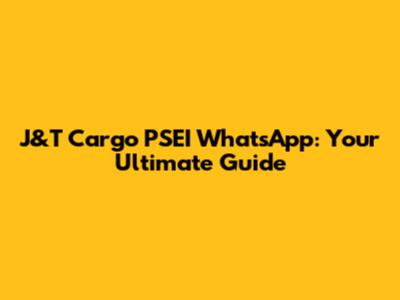 J&T Cargo PSEI WhatsApp: Your Ultimate Guide