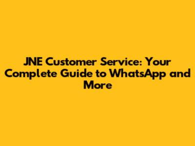 JNE Customer Service: Your Complete Guide to WhatsApp and More