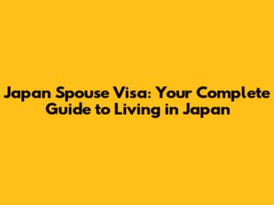 Japan Spouse Visa: Your Complete Guide to Living in Japan