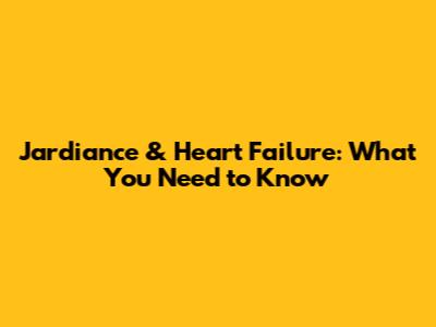 Jardiance & Heart Failure: What You Need to Know