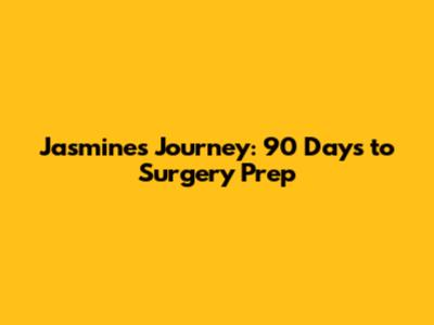 Jasmine's Journey: 90 Days to Surgery Prep
