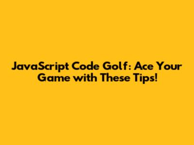JavaScript Code Golf: Ace Your Game with These Tips!