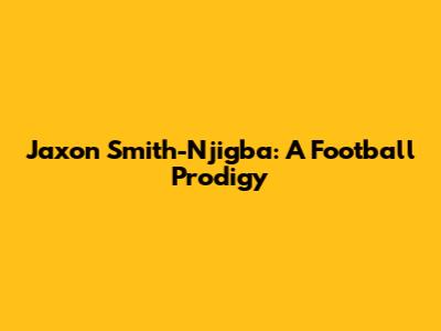 Jaxon Smith-Njigba: A Football Prodigy