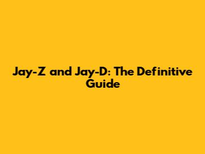 Jay-Z and Jay-D: The Definitive Guide