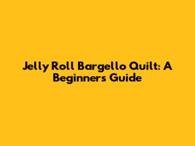 Jelly Roll Bargello Quilt: A Beginner's Guide