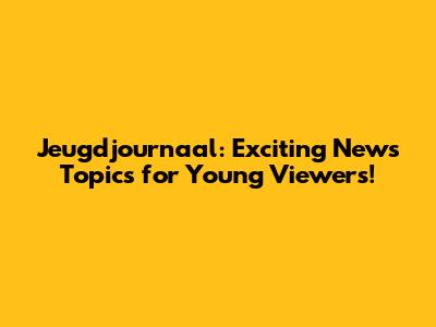 Jeugdjournaal: Exciting News Topics for Young Viewers!