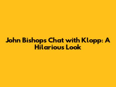 John Bishop's Chat with Klopp: A Hilarious Look