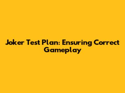 Joker Test Plan: Ensuring Correct Gameplay