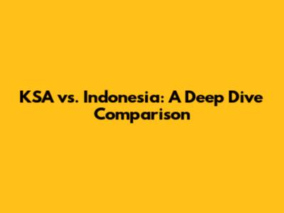 KSA vs. Indonesia: A Deep Dive Comparison