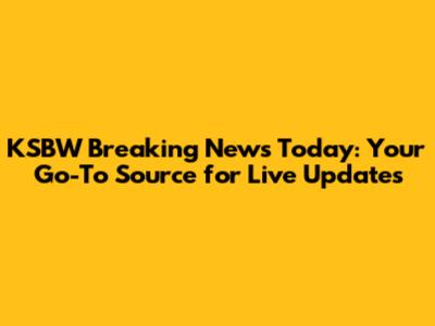 KSBW Breaking News Today: Your Go-To Source for Live Updates