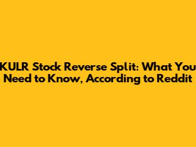 KULR Stock Reverse Split: What You Need to Know, According to Reddit