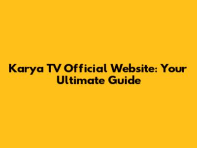 Karya TV Official Website: Your Ultimate Guide