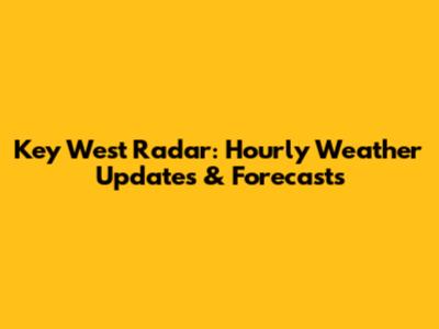 Key West Radar: Hourly Weather Updates & Forecasts