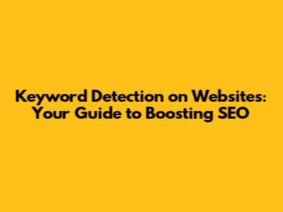 Keyword Detection on Websites: Your Guide to Boosting SEO