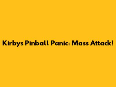 Kirby's Pinball Panic: Mass Attack!
