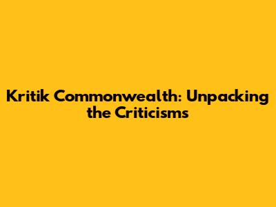 Kritik Commonwealth: Unpacking the Criticisms