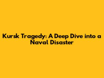 Kursk Tragedy: A Deep Dive into a Naval Disaster