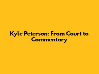 Kyle Peterson: From Court to Commentary