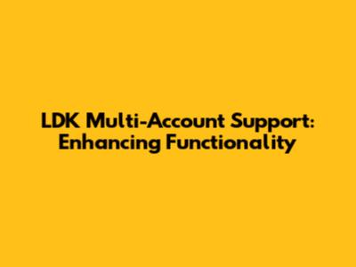 LDK Multi-Account Support: Enhancing Functionality