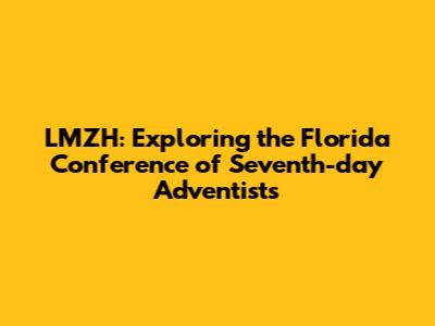 LMZH: Exploring the Florida Conference of Seventh-day Adventists
