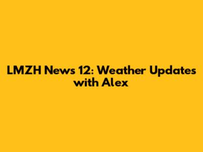 LMZH News 12: Weather Updates with Alex