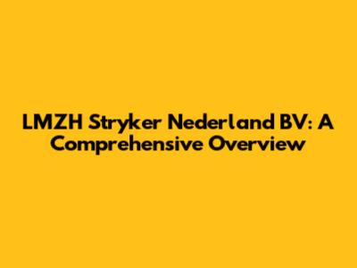 LMZH Stryker Nederland BV: A Comprehensive Overview