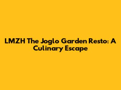LMZH The Joglo Garden Resto: A Culinary Escape