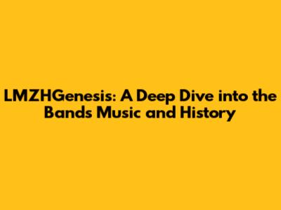 LMZHGenesis: A Deep Dive into the Band's Music and History