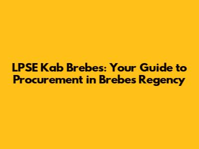 LPSE Kab Brebes: Your Guide to Procurement in Brebes Regency