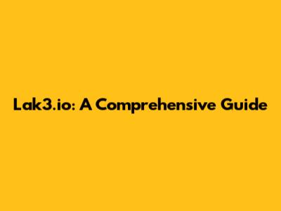 Lak3.io: A Comprehensive Guide