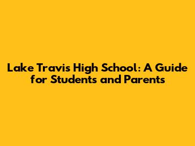 Lake Travis High School: A Guide for Students and Parents