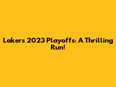 Lakers 2023 Playoffs: A Thrilling Run!