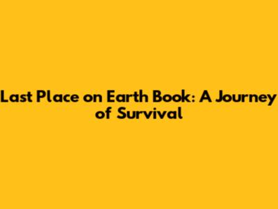 Last Place on Earth Book: A Journey of Survival