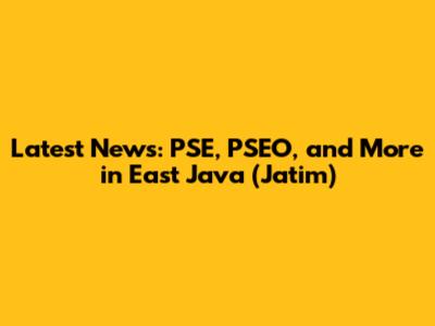 Latest News: PSE, PSEO, and More in East Java (Jatim)