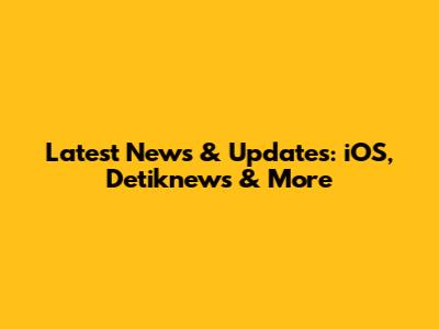 Latest News & Updates: iOS, Detiknews & More
