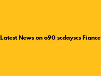 Latest News on o90 scdaysc's Fiance