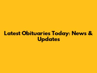 Latest Obituaries Today: News & Updates