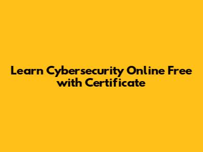 Learn Cybersecurity Online Free with Certificate