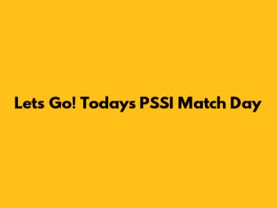 Let's Go! Today's PSSI Match Day