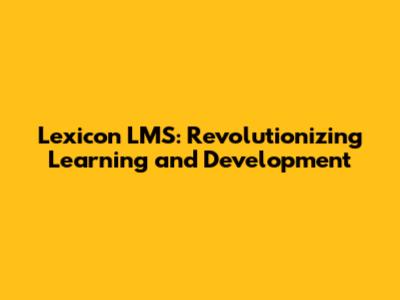 Lexicon LMS: Revolutionizing Learning and Development